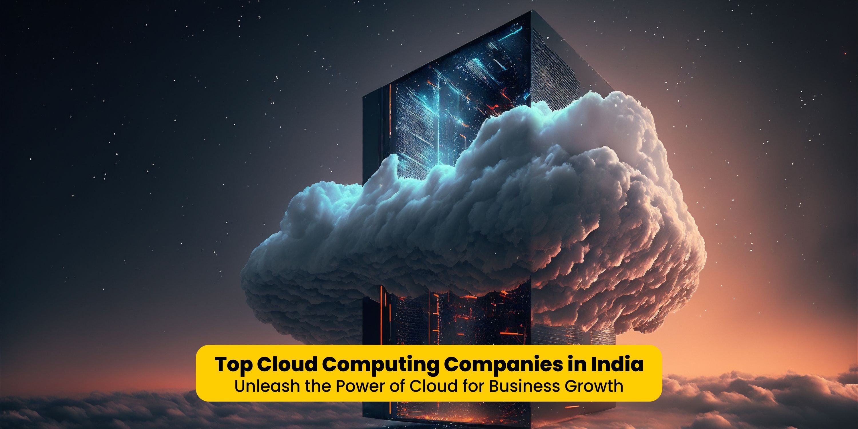 Top Cloud Computing Companies in India: Unleash the Power of Cloud for Business Growth